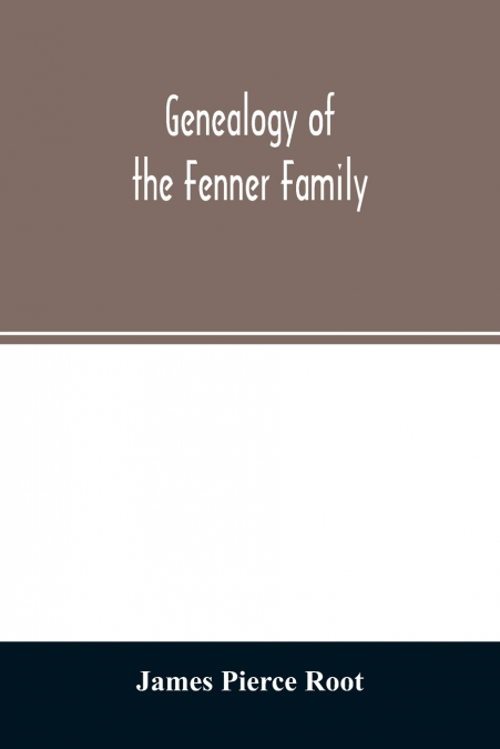 GENEALOGY OF THE FENNER FAMILY