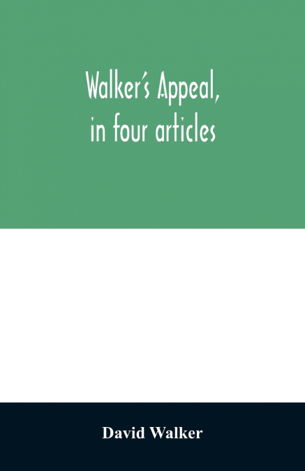 WALKER?S APPEAL, IN FOUR ARTICLES,