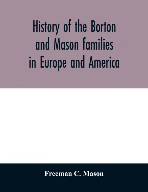 HISTORY OF THE BORTON AND MASON FAMILIES IN EUROPE AND AMERI