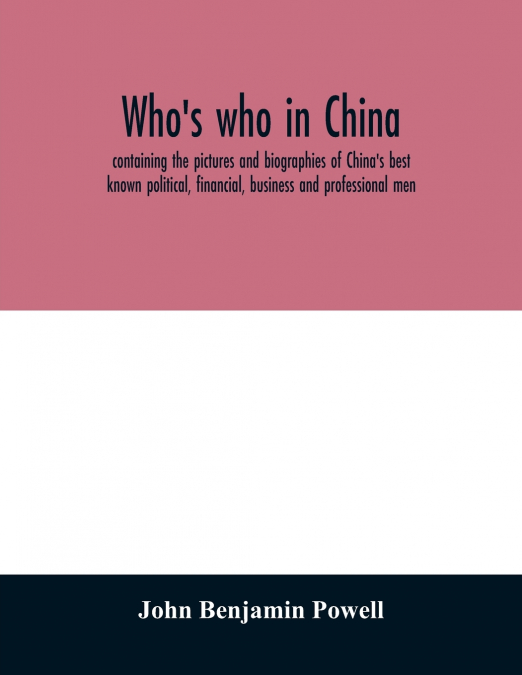 WHO?S WHO IN CHINA, CONTAINING THE PICTURES AND BIOGRAPHIES