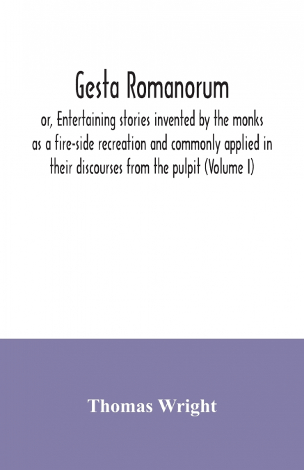GESTA ROMANORUM, OR, ENTERTAINING STORIES INVENTED BY THE MO