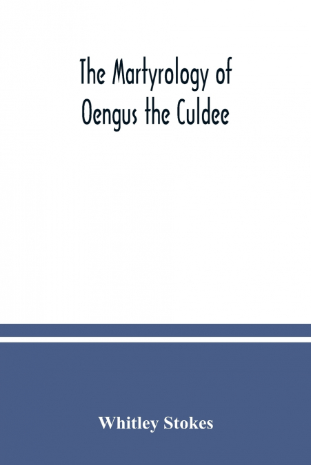 THE MARTYROLOGY OF OENGUS THE CULDEE