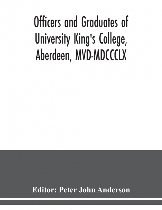 OFFICERS AND GRADUATES OF UNIVERSITY KING?S COLLEGE, ABERDEE