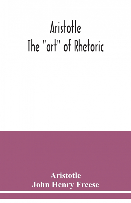 ARISTOTLE, THE 'ART' OF RHETORIC