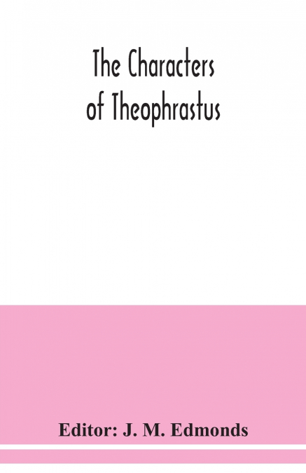 THE CHARACTERS OF THEOPHRASTUS