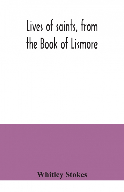 LIVES OF SAINTS, FROM THE BOOK OF LISMORE