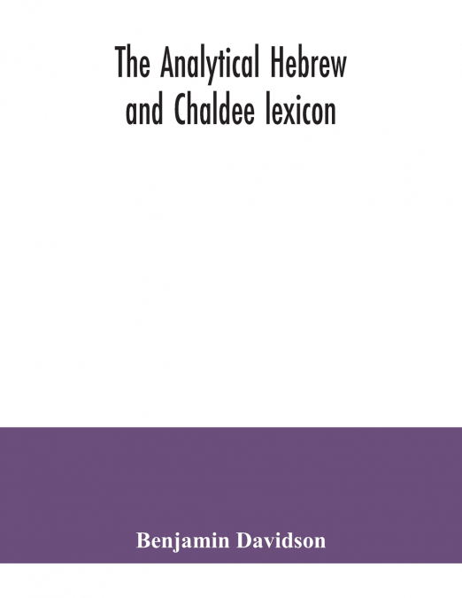 THE ANALYTICAL HEBREW AND CHALDEE LEXICON