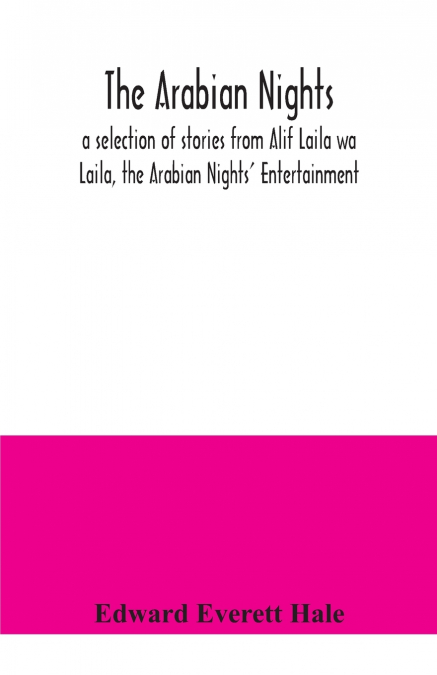 THE ARABIAN NIGHTS, A SELECTION OF STORIES FROM ALIF LAILA W