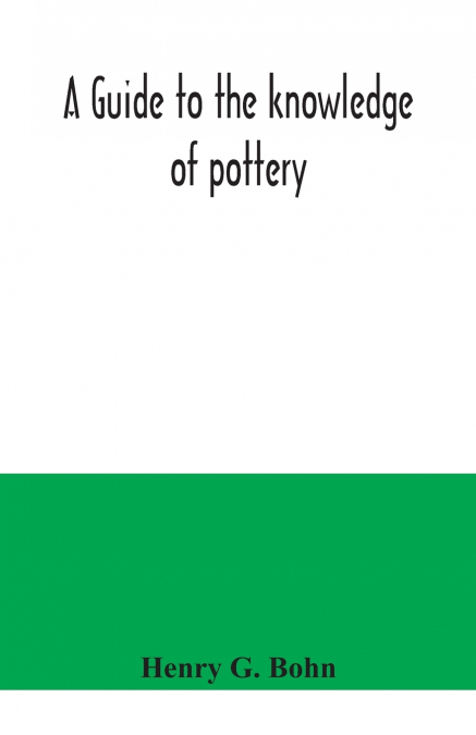 A GUIDE TO THE KNOWLEDGE OF POTTERY, PORCELAIN, AN OTHER OBJ