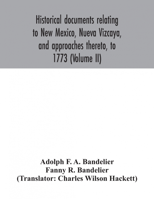 HISTORICAL DOCUMENTS RELATING TO NEW MEXICO, NUEVA VIZCAYA,