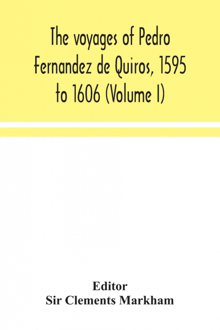THE VOYAGES OF PEDRO FERNANDEZ DE QUIROS, 1595 TO 1606 (VOLU