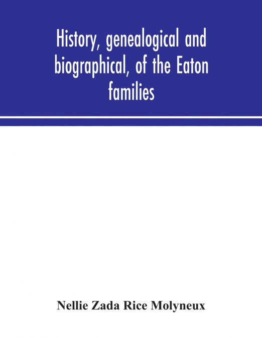 HISTORY, GENEALOGICAL AND BIOGRAPHICAL, OF THE EATON FAMILIE