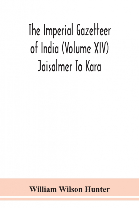 THE IMPERIAL GAZETTEER OF INDIA (VOLUME XIV) JAISALMER TO KA
