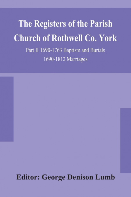 THE REGISTERS OF THE PARISH CHURCH OF ROTHWELL CO. YORK PART
