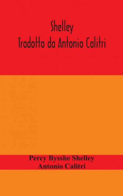 SHELLEY. TRADOTTO DA ANTONIO CALITRI
