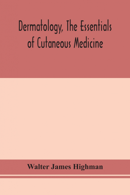 DERMATOLOGY, THE ESSENTIALS OF CUTANEOUS MEDICINE