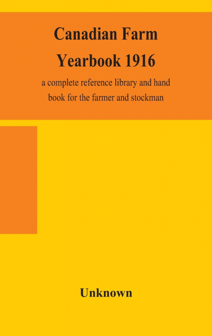 CANADIAN FARM YEARBOOK 1916, A COMPLETE REFERENCE LIBRARY AN