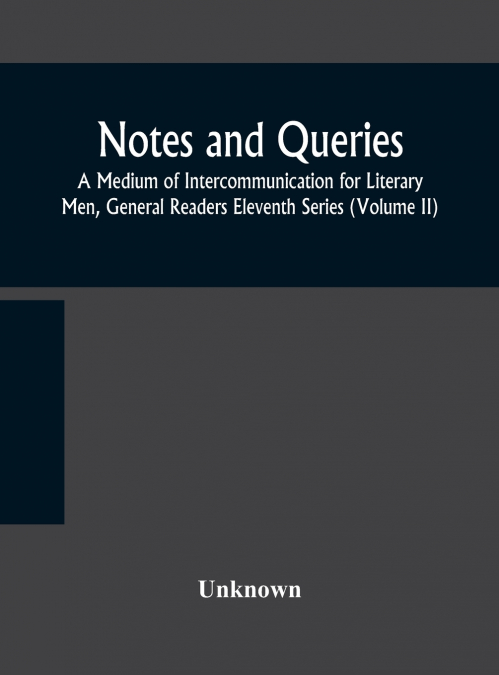 NOTES AND QUERIES, A MEDIUM OF INTERCOMMUNICATION FOR LITERA