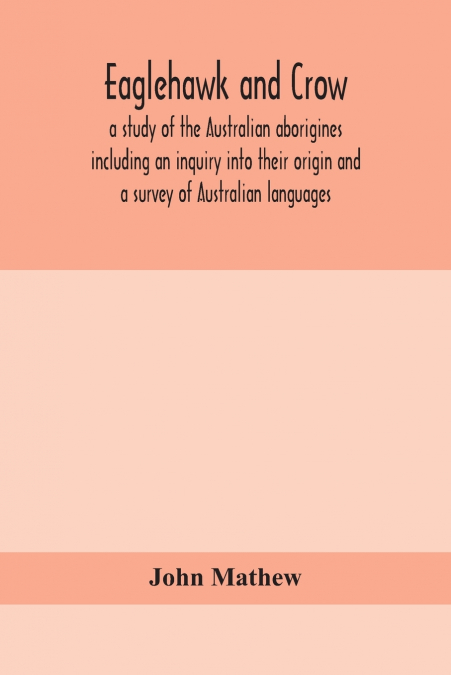 EAGLEHAWK AND CROW, A STUDY OF THE AUSTRALIAN ABORIGINES INC