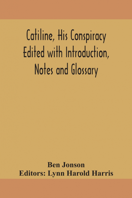 CATILINE, HIS CONSPIRACY EDITED WITH INTRODUCTION, NOTES AND