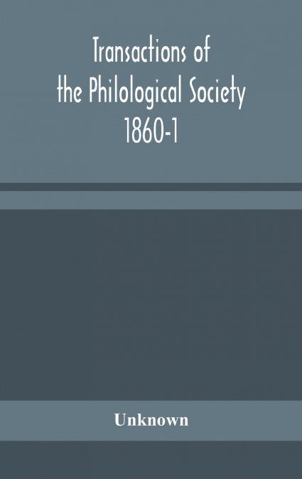 TRANSACTIONS OF THE PHILOLOGICAL SOCIETY 1860-1