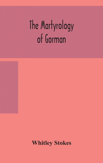 THE MARTYROLOGY OF GORMAN