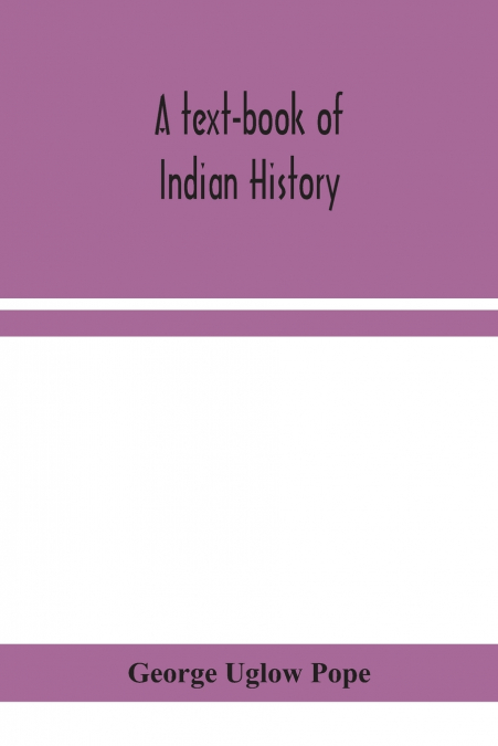 A TEXT-BOOK OF INDIAN HISTORY, WITH GEOGRAPHICAL NOTES, GENE