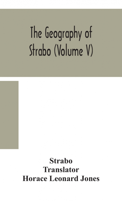 THE GEOGRAPHY OF STRABO (VOLUME V)