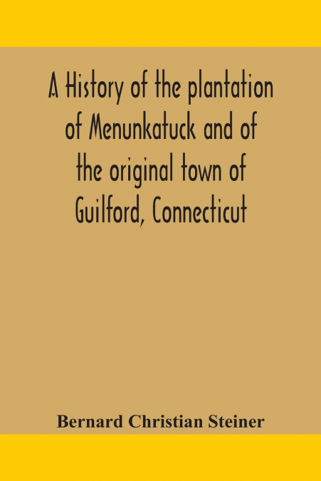 A HISTORY OF THE PLANTATION OF MENUNKATUCK AND OF THE ORIGIN