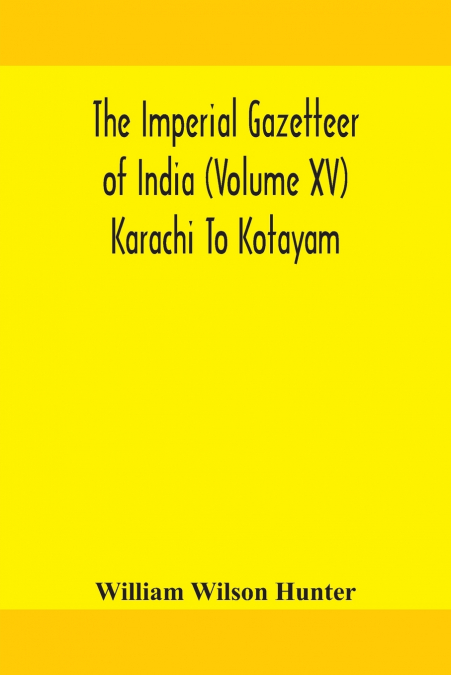 THE IMPERIAL GAZETTEER OF INDIA (VOLUME XV) KARACHI TO KOTAY