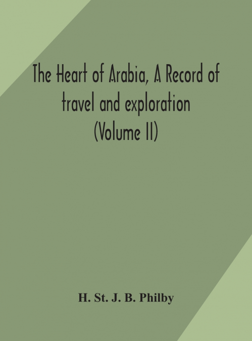 THE HEART OF ARABIA, A RECORD OF TRAVEL AND EXPLORATION (VOL
