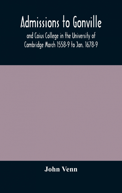 ADMISSIONS TO GONVILLE AND CAIUS COLLEGE IN THE UNIVERSITY O