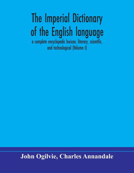 THE IMPERIAL DICTIONARY OF THE ENGLISH LANGUAGE