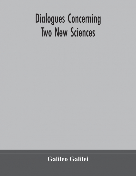 MATHEMATICAL DISCOURSES CONCERNING TWO NEW SCIENCES RELATING