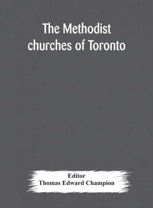 THE METHODIST CHURCHES OF TORONTO