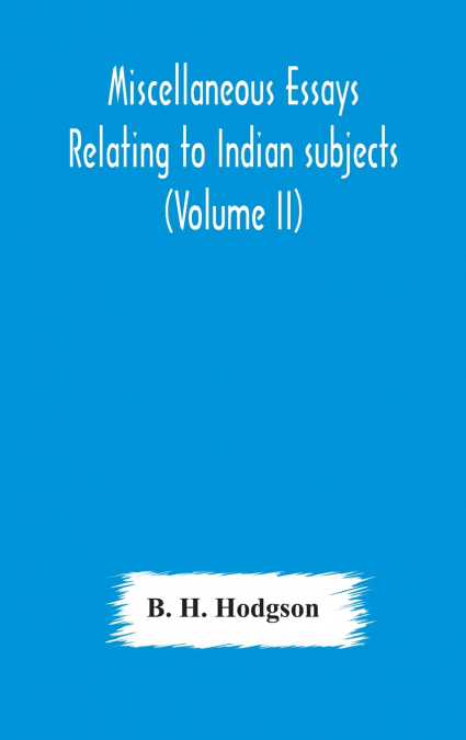 MISCELLANEOUS ESSAYS RELATING TO INDIAN SUBJECTS (VOLUME II)