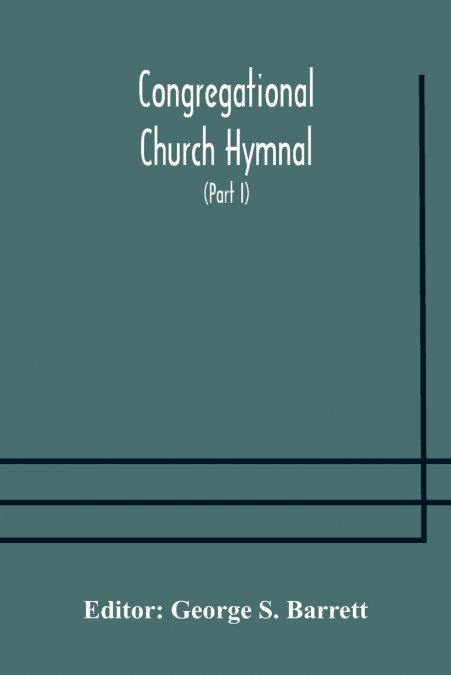 CONGREGATIONAL CHURCH HYMNAL, OR, HYMNS OF WORSHIP, PRAISE,