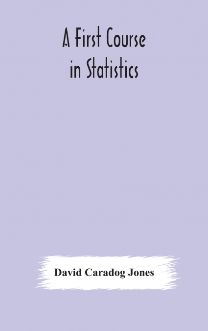 A FIRST COURSE IN STATISTICS