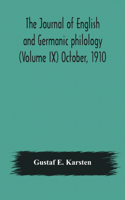 THE JOURNAL OF ENGLISH AND GERMANIC PHILOLOGY (VOLUME IX) OC