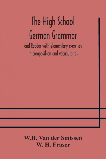 THE HIGH SCHOOL GERMAN GRAMMAR AND READER WITH ELEMENTARY EX