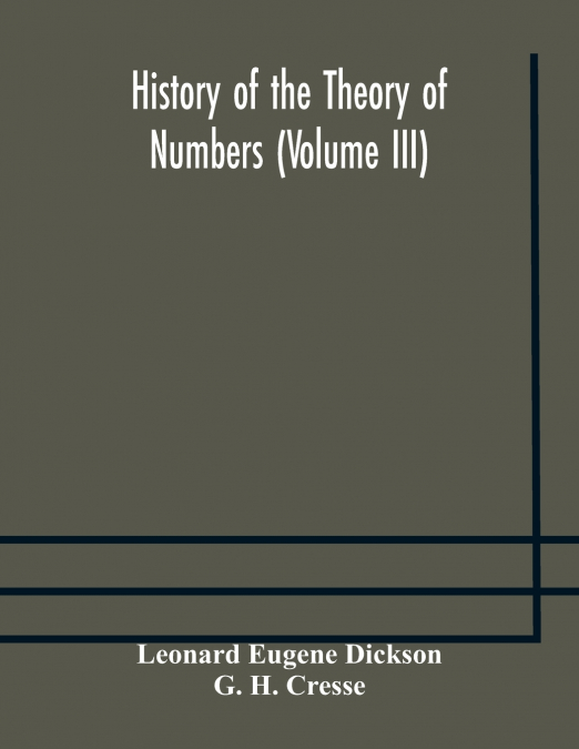 HISTORY OF THE THEORY OF NUMBERS (VOLUME III) QUADRATIC AND