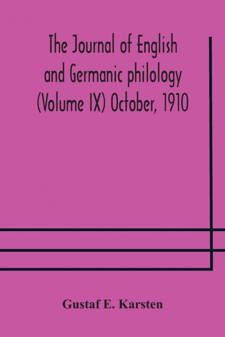 THE JOURNAL OF ENGLISH AND GERMANIC PHILOLOGY (VOLUME IX) OC