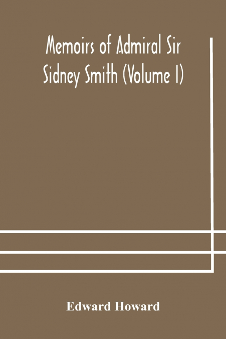 MEMOIRS OF ADMIRAL SIR SIDNEY SMITH, K.C.B., &C., VOLUME 2