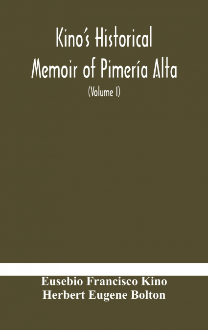 KINO?S HISTORICAL MEMOIR OF PIMERIA ALTA, A CONTEMPORARY ACC