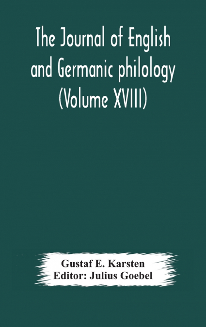 THE JOURNAL OF ENGLISH AND GERMANIC PHILOLOGY (VOLUME XVIII)