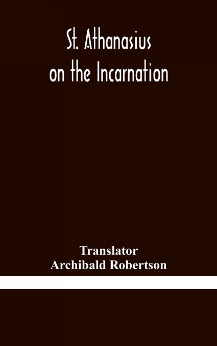 ST. ATHANASIUS ON THE INCARNATION