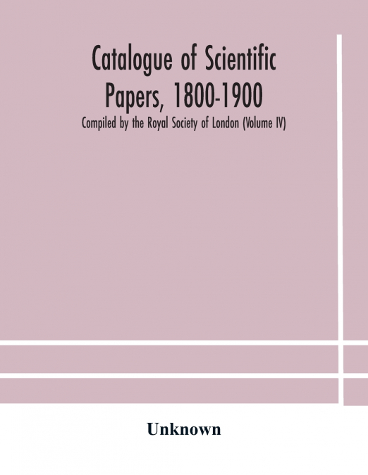 CATALOGUE OF SCIENTIFIC PAPERS, 1800-1900 COMPILED BY THE RO
