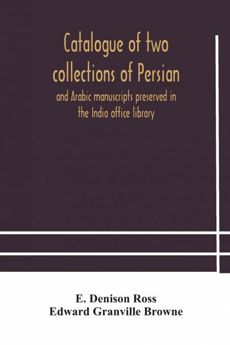 CATALOGUE OF TWO COLLECTIONS OF PERSIAN AND ARABIC MANUSCRIP