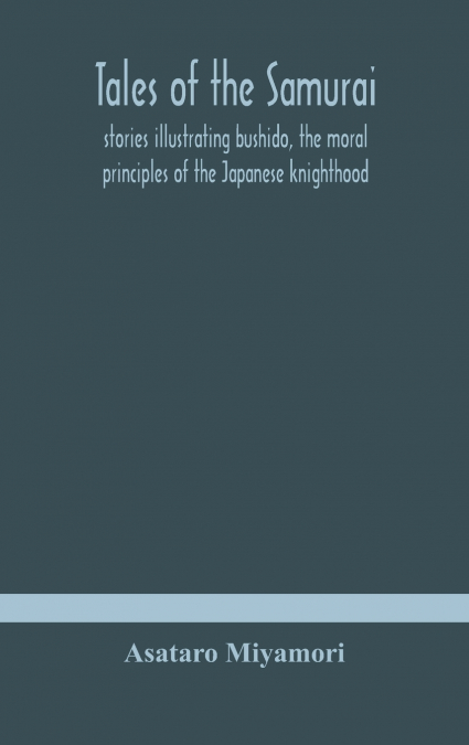 TALES OF THE SAMURAI, STORIES ILLUSTRATING BUSHIDO, THE MORA