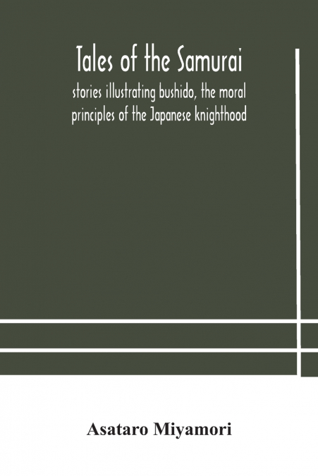 TALES OF THE SAMURAI, STORIES ILLUSTRATING BUSHIDO, THE MORA
